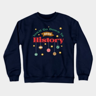You'll Go Down in History - 2020 Christmas Design Crewneck Sweatshirt